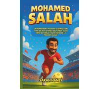 Biografía de Mohamed Salah: La inspiradora historia ilustrada del viaje de una leyenda del fútbol desde niño de pueblo hasta héroe de la Premier League