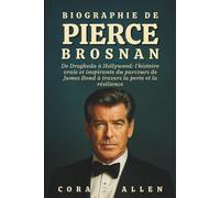 BIOGRAFÍA DE PIERCE BROSNAN: De Drogheda a Hollywood: La inspiradora historia real del viaje de James Bond a través de la pérdida y la resiliencia