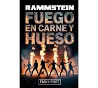 Biografía de Rammstein: Fuego en carne y hueso: La historia no contada del ascenso, rebelión y impacto implacable de Rammstein en la música moderna