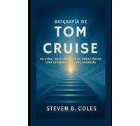 Biografía de Tom Cruise: Su vida, su carrera y la creación de una leyenda del cine mundial