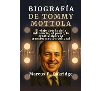 BIOGRAFÍA DE TOMMY MOTTOLA: El viaje detrás de la influencia, el poder, la creatividad y la transformación cultural
