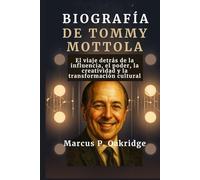 BIOGRAFÍA DE TOMMY MOTTOLA: El viaje detrás de la influencia, el poder, la creatividad y la transformación cultural