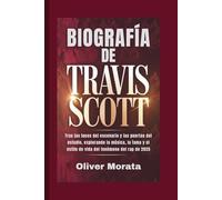 BIOGRAFÍA DE TRAVIS SCOTT: Tras las luces del escenario y las puertas del estudio, explorando la música, la fama y el estilo de vida del fenómeno del rap de 2025