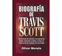 BIOGRAFÍA DE TRAVIS SCOTT: Tras las luces del escenario y las puertas del estudio, explorando la música, la fama y el estilo de vida del fenómeno del rap de 2025
