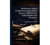 Biografia Degli Uomini Illustri Della Sicilia, Ornata De' Loro Rispettivi Ritratti