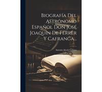Biografía Del Astrónomo Español Don José Joaquín De Ferrer Y Cafranga...