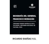 Biografía del General Francisco Morazán: Segundo premio república de El Salvador. Certamen Nacional de Cultura 1959