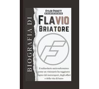 Biografia di Flavio Briatore: Il miliardario anticonformista: come un visionario ha raggiunto l'apice del motorsport, degli affari e della vita di lusso