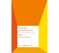 Biografia e autobiografia. Scritture di vita dall'antichità a oggi
