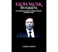 BIOGRAFÍA Elon Musk: Una autobiografía explícita del hombre de negocios con visión de futuro