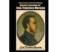 Biografia y Genealogia del Gral. Francisco Morazan