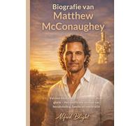Biografie van Matthew McConaughey: Van een klein stadje in Texas naar Oscar-glorie - Het onofficiële verhaal van heruitvinding, familie en veerkracht