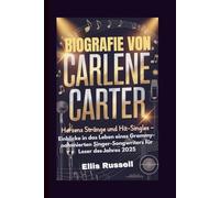 BIOGRAFIE VON CARLENE CARTER: Herzens Stränge und Hit-Singles - Einblicke in das Leben eines Grammy-nominierten Singer-Songwriters für Leser des Jahres 2025
