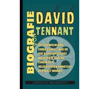 Biografie von David Tennant: Die Entwicklung eines Stars - Wie er die Schauspielerei meisterte und zu einem der beliebtesten Künstler der Welt wurde