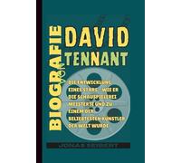 Biografie von David Tennant: Die Entwicklung eines Stars - Wie er die Schauspielerei meisterte und zu einem der beliebtesten Künstler der Welt wurde