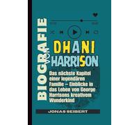 Biografie von Dhani Harrison: Das nächste Kapitel einer legendären Familie - Einblicke in das Leben von George Harrisons kreativem Wunderkind