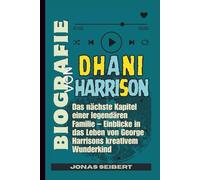 Biografie von Dhani Harrison: Das nächste Kapitel einer legendären Familie - Einblicke in das Leben von George Harrisons kreativem Wunderkind
