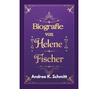 Biografie von Helene Fischer: Eine Reise durch das Leben und die Karriere des deutschen Pop-Superstars