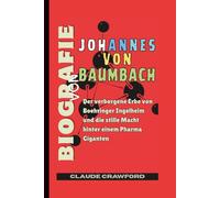 BIOGRAFIE VON JOHANNES VON BAUMBACH: Der verborgene Erbe von Boehringer Ingelheim und die stille Macht hinter einem Pharma Giganten