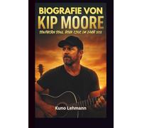 BIOGRAFIE VON KIP MOORE: SOUTHERN SOUL, ROCK EDGE IM JAHR 2025