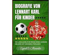 Biografie von Lennart Karl für Kinder: Die unglaubliche Reise eines jungen Helden mit großen Träumen