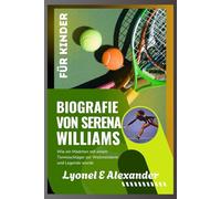Biografie von Serena Williams für Kinder: Wie ein Mädchen mit einem Tennisschläger zur Weltmeisterin und Legende wurde