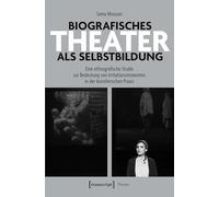 Biografisches Theater als Selbstbildung: Eine ethnografische Studie zur Bedeutung von Irritationsmomenten in der künstlerischen Praxis