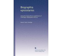 Biographia epistolaries: being the biographical supplement of Coleridge's Biographia literaria (Volume 2)
