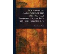 Biographical Catalogue of the Portraits at Panshanger, the Seat of Earl Cowper, K.G.
