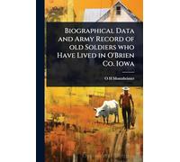 Biographical Data and Army Record of old Soldiers who Have Lived in O'Brien Co. Iowa