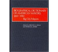 Biographical Dictionary of American Mayors, 1820-1980 Melvin G. Holli (Auteur)