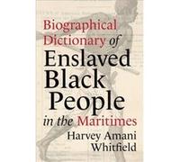 Biographical Dictionary of Enslaved Black People in the Maritimes by Harvey Whitfield Harvey Whitfield (Auteur)