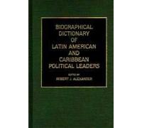 Biographical Dictionary Of Latin American And Caribbean Political Leaders