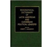 Biographical Dictionary of Latin American and Caribbean Political Leaders