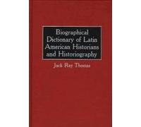 Biographical Dictionary Of Latin American Historians And Historiography