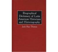 Biographical Dictionary of Latin American Historians and Historiography Jack Ray Thomas (Auteur)