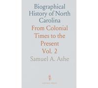 Biographical History of North Carolina: From Colonial Times to the Present