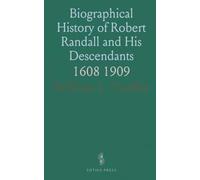 Biographical History of Robert Randall and His Descendants: 1608 1909