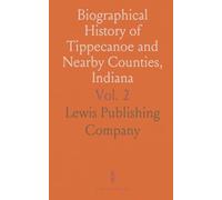 Biographical History of Tippecanoe and Nearby Counties, Indiana