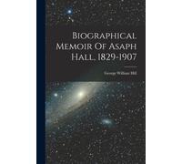Biographical Memoir Of Asaph Hall, 1829-1907
