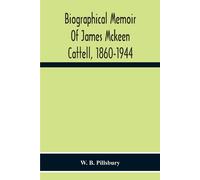 Biographical Memoir Of James Mckeen Cattell, 1860-1944