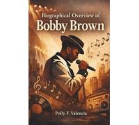 BIOGRAPHICAL OVERVIEW OF BOBBY BROWN