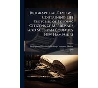 Biographical Review ... Containing Life Sketches of Leading Citizens of Merrimack and Sullivan Counties, New Hampshire