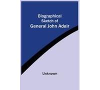 Biographical Sketch Of General John Adair