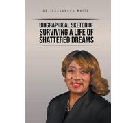 Biographical Sketch Of Surviving A Life Of Shattered Dreams