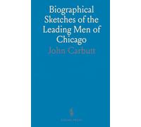 Biographical Sketches of the Leading Men of Chicago