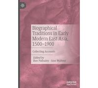 Biographical Traditions in Early Modern East Asia, 1500-1900: Collecting Accounts