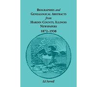 Biographics And Genealogical Abstracts From Hardin County, Illinois, Newspapers, 1872-1938