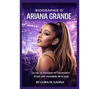 BIOGRAPHIE D’ARIANA GRANDE: La vie, la musique et l’ascension d’une star mondiale de la pop