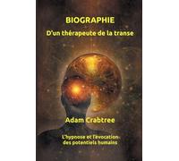 Biographie d’un thérapeute de la transe: L’hypnose et l’évocation des potentiels humains